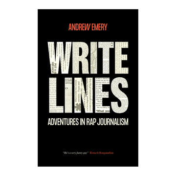 Andrew Emery - Write Lines: Adventures in Rap Journalism