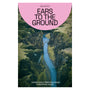 Ears To The Ground - Adventures in Field Recording & Electronic Music