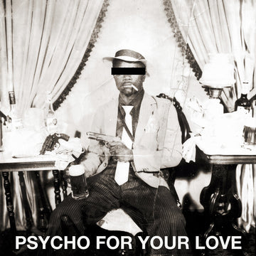Psycho For Your Love
