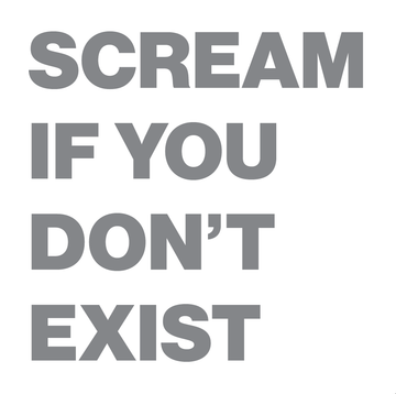 Scream If You Don’t Exist