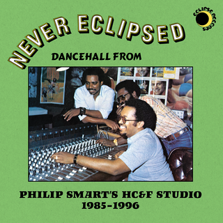 Never Eclipsed: Dancehall from Philip Smart's HC&F Studio 1985-1996 LP