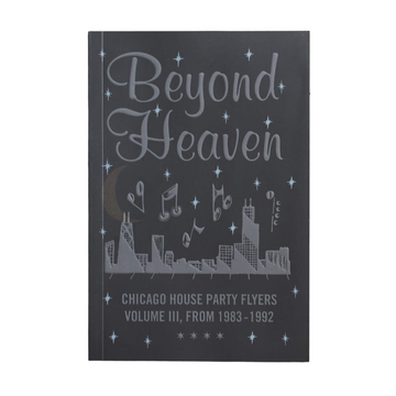 BEYOND HEAVEN: CHICAGO HOUSE PARTY FLYERS VOLUME III