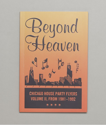 BEYOND HEAVEN: CHICAGO HOUSE PARTY FLYERS VOLUME II
