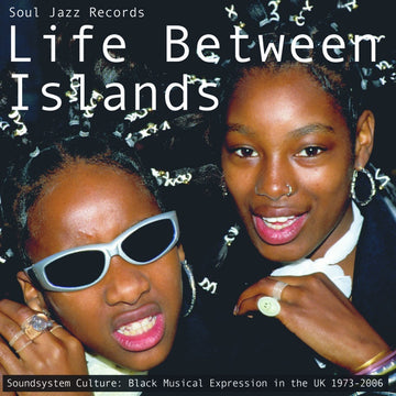 Life Between Islands - Soundsystem Culture: Black Musical Expression In The UK 1973-2006