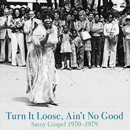 Turn It Loose, Aint No Good: Savoy Gospel 1970-1979