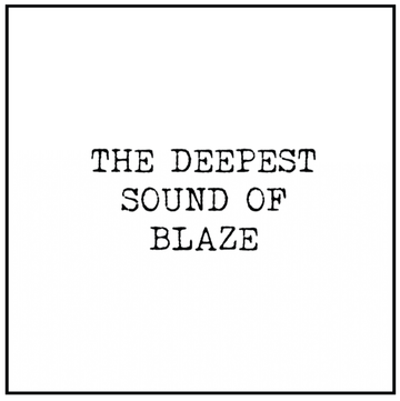 The Deepest Sound Of Blaze