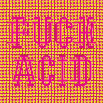 F*ck Acid Part Two